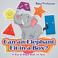 bokomslag Can an Elephant Fit in a Box? A Size & Shape Book for Kids