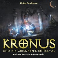 bokomslag Kronus and His Children's Betrayal- Children's Greek & Roman Myths