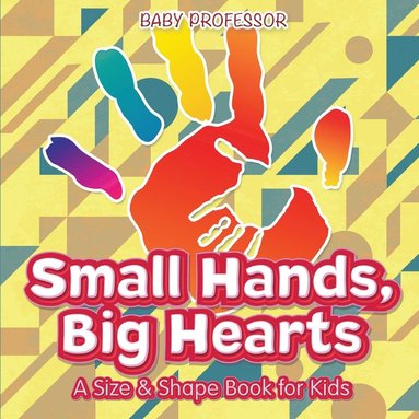 bokomslag Small Hands, Big Hearts A Size & Shape Book for Kids
