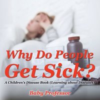 bokomslag Why Do People Get Sick? A Children's Disease Book (Learning about Diseases)