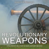 bokomslag Revolutionary Weapons Children's Military & War History Books