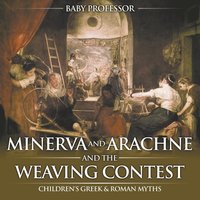 bokomslag Minerva and Arachne and the Weaving Contest- Children's Greek & Roman Myths