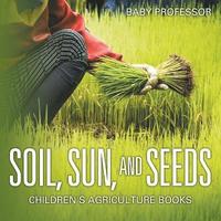 bokomslag Soil, Sun, and Seeds - Children's Agriculture Books