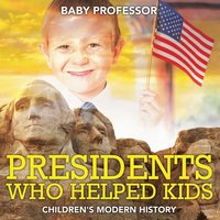bokomslag Presidents Who Helped Kids Children's Modern History