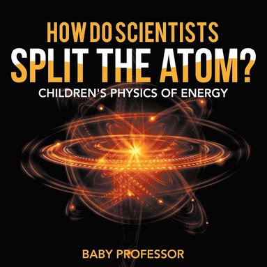 bokomslag How Do Scientists Split the Atom? Children's Physics of Energy