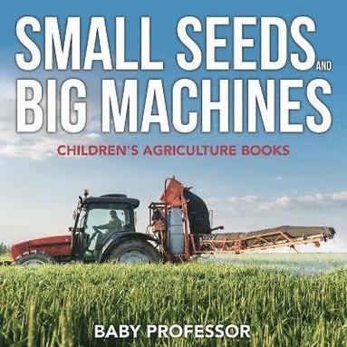 bokomslag Small Seeds and Big Machines - Children's Agriculture Books