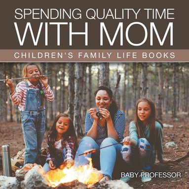 bokomslag Spending Quality Time with Mom- Children's Family Life Books
