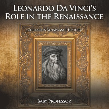 bokomslag Leonardo Da Vinci's Role in the Renaissance Children's Renaissance History