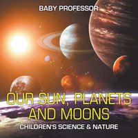 bokomslag Our Sun, Planets and Moons Children's Science & Nature