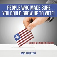 bokomslag People Who Made Sure You Could Grow up to Vote! Children's Modern History