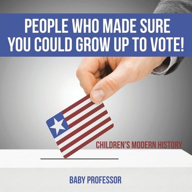 bokomslag People Who Made Sure You Could Grow up to Vote! Children's Modern History