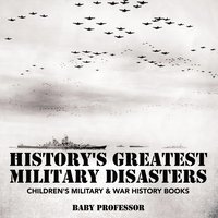 bokomslag History's Greatest Military Disasters Children's Military & War History Books