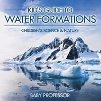 bokomslag Kid's Guide to Water Formations - Children's Science & Nature