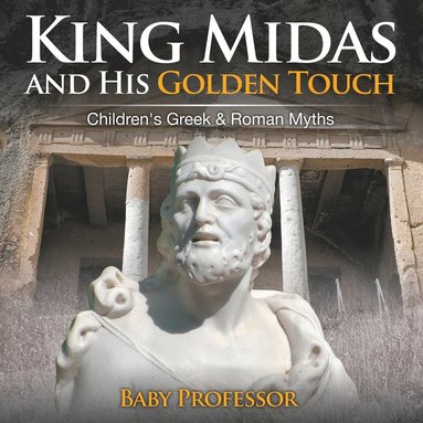 bokomslag King Midas and His Golden Touch-Children's Greek & Roman Myths