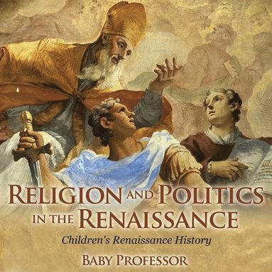 bokomslag Religion and Politics in the Renaissance Children's Renaissance History