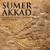 bokomslag Sumer and Akkad Children's Middle Eastern History Books