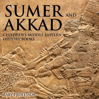 bokomslag Sumer and Akkad Children's Middle Eastern History Books