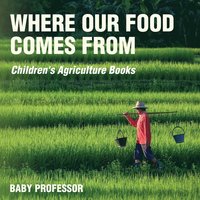 bokomslag Where Our Food Comes from - Children's Agriculture Books