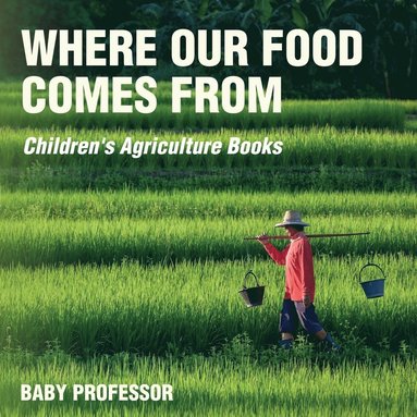 bokomslag Where Our Food Comes from - Children's Agriculture Books