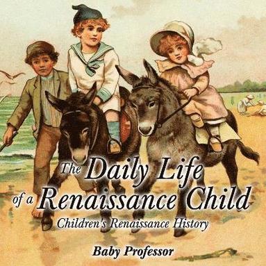 bokomslag Daily Life of a Renaissance Child Children's Renaissance History