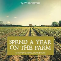 bokomslag Spend a Year on the Farm - Children's Agriculture Books