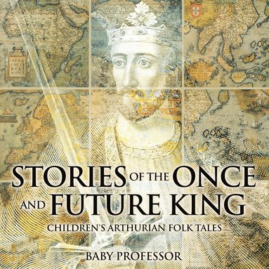 bokomslag Stories of the Once and Future King Children's Arthurian Folk Tales