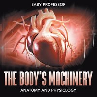 bokomslag Body's Machinery Anatomy and Physiology