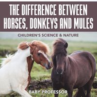 bokomslag Difference Between Horses, Donkeys and Mules Children's Science & Nature