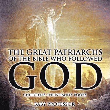 bokomslag Great Patriarchs of the Bible Who Followed God Children's Christianity Books