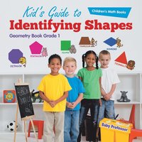 bokomslag Kid's Guide to Identifying Shapes - Geometry Book Grade 1 Children's Math Books