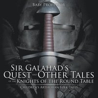 bokomslag Sir Galahad's Quest and Other Tales of the Knights of the Round Table Children's Arthurian Folk Tales