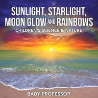 bokomslag Sunlight, Starlight, Moon Glow and Rainbows Children's Science & Nature