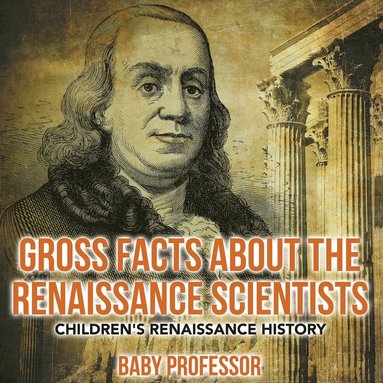 bokomslag Gross Facts about the Renaissance Scientists Children's Renaissance History