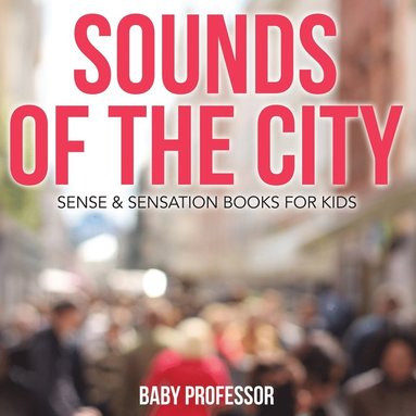 bokomslag Sounds of the City Sense & Sensation Books for Kids