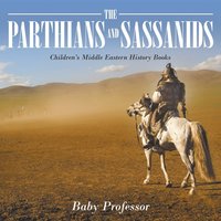bokomslag The Parthians and Sassanids Children's Middle Eastern History Books