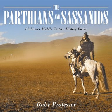 bokomslag The Parthians and Sassanids Children's Middle Eastern History Books