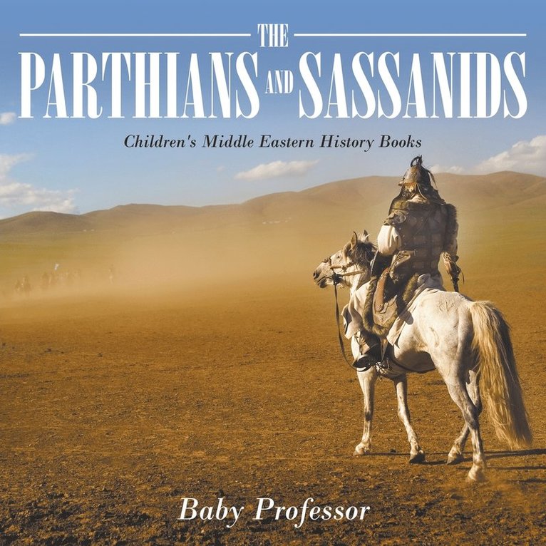 The Parthians and Sassanids Children's Middle Eastern History Books 1