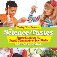 bokomslag Science of Tastes - Introduction to Food Chemistry for Kids Children's Chemistry Books