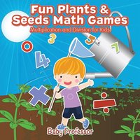 bokomslag Fun Plants & Seeds Math Games - Multiplication and Division for Kids