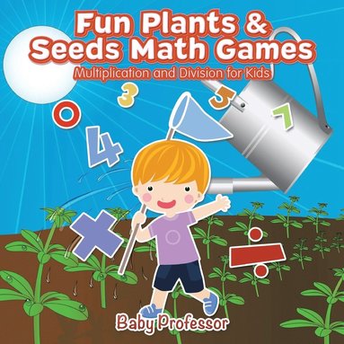 bokomslag Fun Plants & Seeds Math Games - Multiplication and Division for Kids