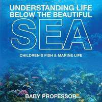 bokomslag Understanding Life Below the Beautiful Sea Children's Fish & Marine Life