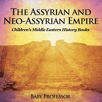 bokomslag The Assyrian and Neo-Assyrian Empire Children's Middle Eastern History Books