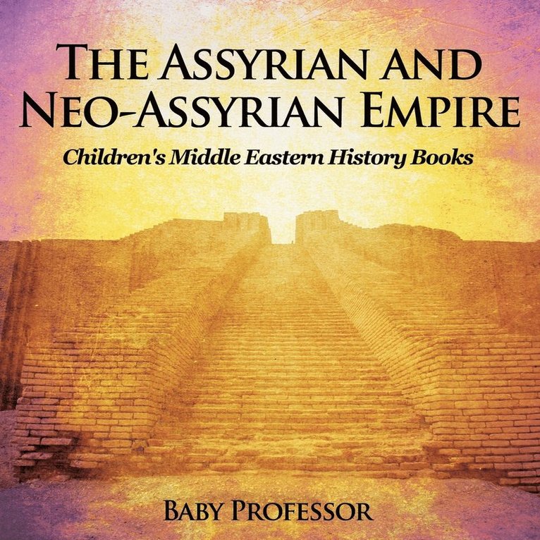 The Assyrian and Neo-Assyrian Empire Children's Middle Eastern History Books 1