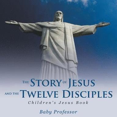bokomslag Story of Jesus and the Twelve Disciples Children's Jesus Book