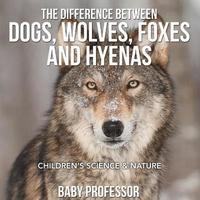 bokomslag Difference Between Dogs, Wolves, Foxes and Hyenas Children's Science & Nature