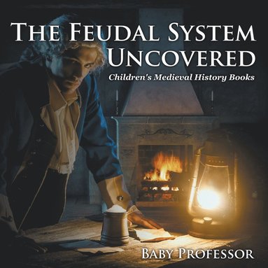 bokomslag Feudal System Uncovered- Children's Medieval History Books