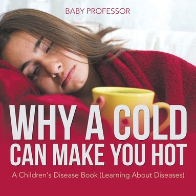 bokomslag Why a Cold Can Make You Hot A Children's Disease Book (Learning About Diseases)