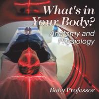 bokomslag What's in Your Body? Anatomy and Physiology