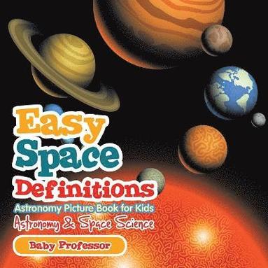 bokomslag Easy Space Definitions Astronomy Picture Book for Kids Astronomy & Space Science