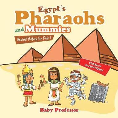 bokomslag Egypt's Pharaohs and Mummies Ancient History for Kids Children's Ancient History